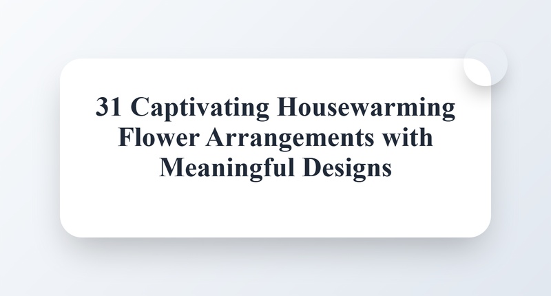 Elegant Housewarming Flowers