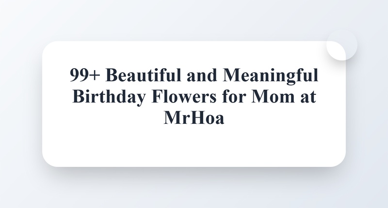 Stunning Birthday Flowers for Mom