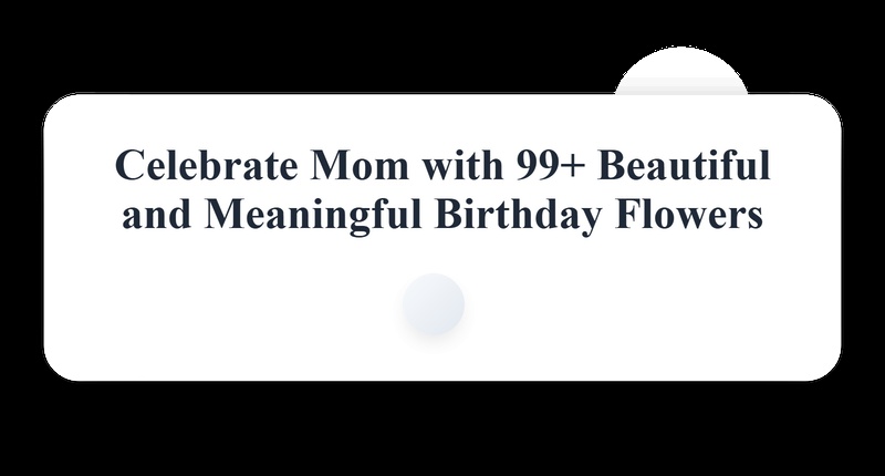 Beautiful Birthday Flowers for Mom