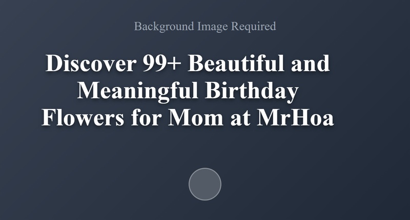 Charming Birthday Flowers for Mom