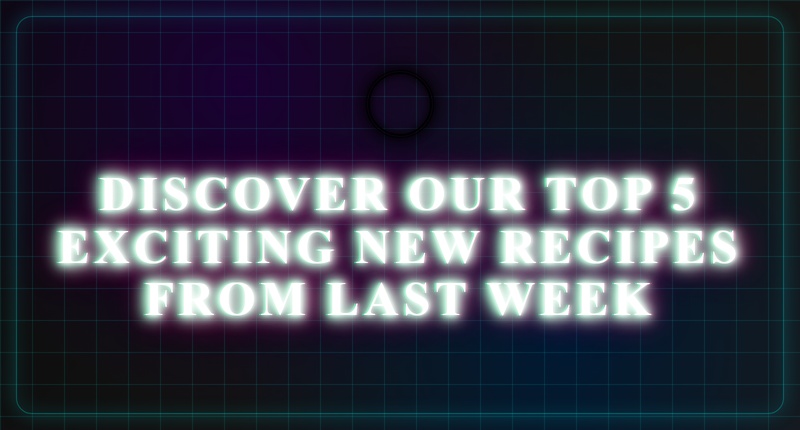Top 5 New Recipes