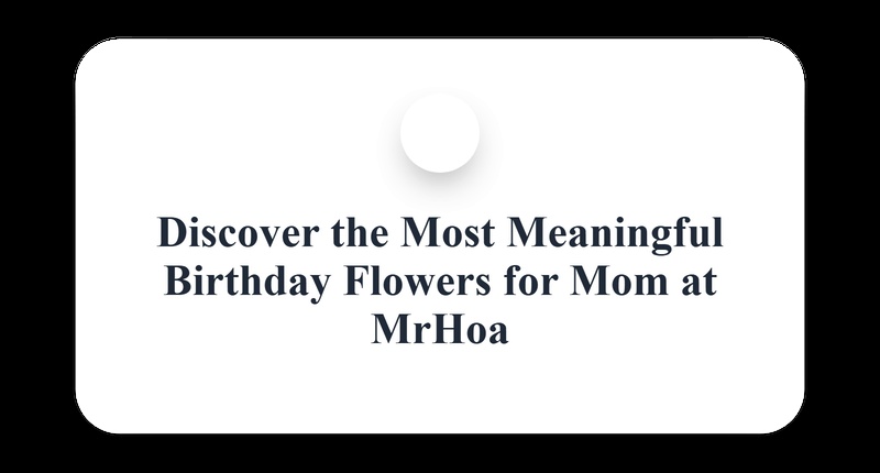 Ultimate Birthday Flower Guide
