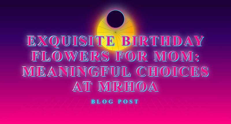 Meaningful Birthday Flowers