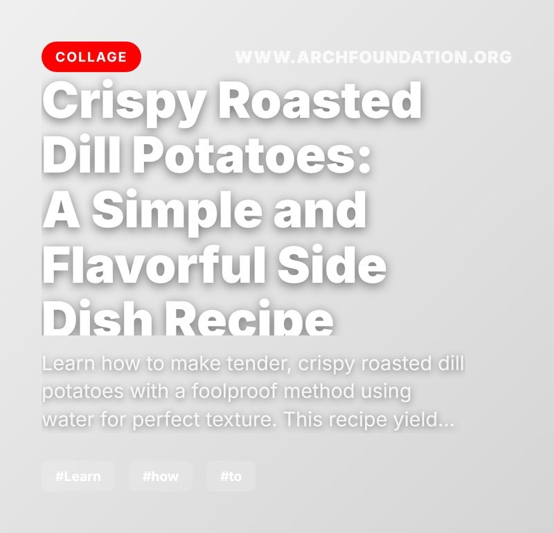 Collage for Crispy Roasted Dill Potatoes: A Simple and Flavorful Side Dish Recipe