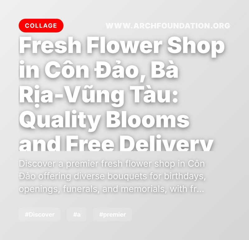 Collage for Fresh Flower Shop in Côn Đảo, Bà Rịa-Vũng Tàu: Quality Blooms and Free Delivery