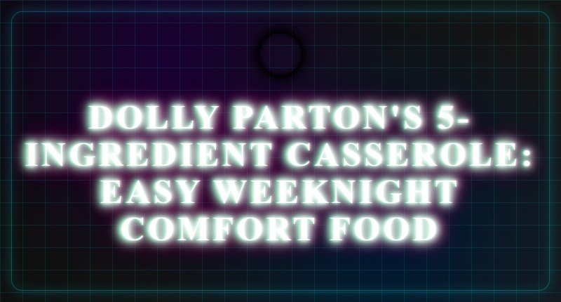 Collage for Dolly Parton's 5-Ingredient Casserole: Easy Weeknight Dinner Recipe