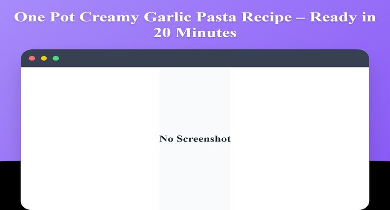 Collage for One Pot Creamy Garlic Pasta: Quick 20-Minute Comfort Dinner
