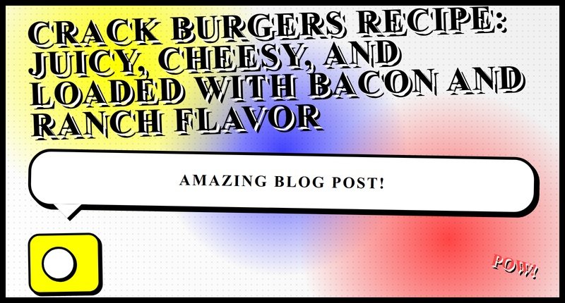 Collage for Crack Burgers Recipe: Juicy, Cheesy, and Loaded with Bacon and Ranch Flavor