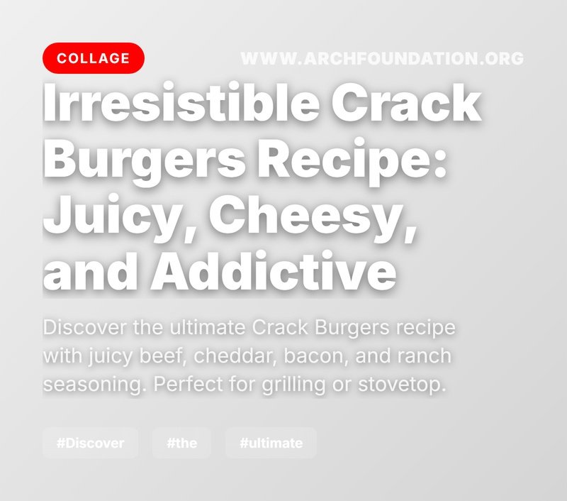 Collage for Crack Burgers Recipe: Juicy, Cheesy, and Irresistibly Addictive
