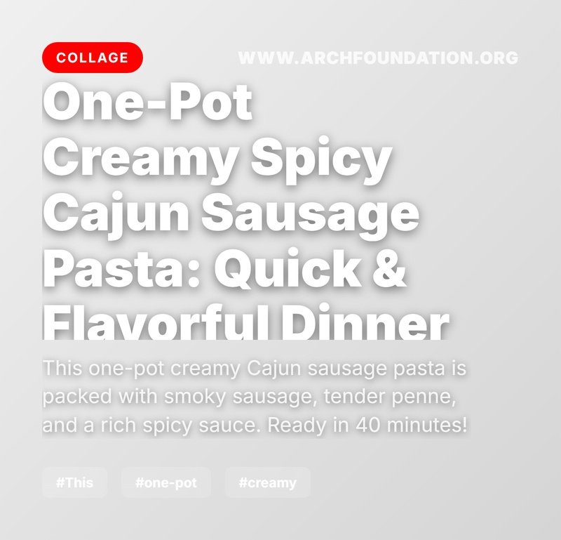Collage for One-Pot Creamy Spicy Cajun Sausage Pasta: Quick & Flavorful Dinner