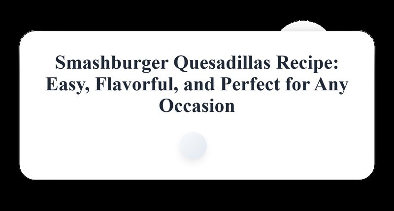 Collage for Smashburger Quesadillas: Crispy, Cheesy, and Loaded with Flavor