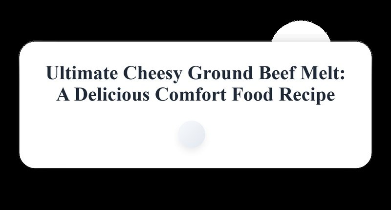 Collage for Ultimate Cheesy Ground Beef Melt: A Quick and Delicious Comfort Food Recipe
