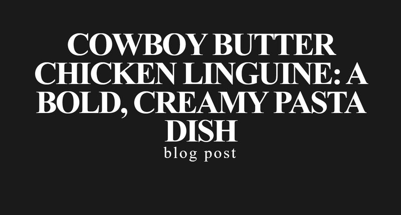 Collage for Cowboy Butter Chicken Linguine: A Bold, Creamy Pasta Dish