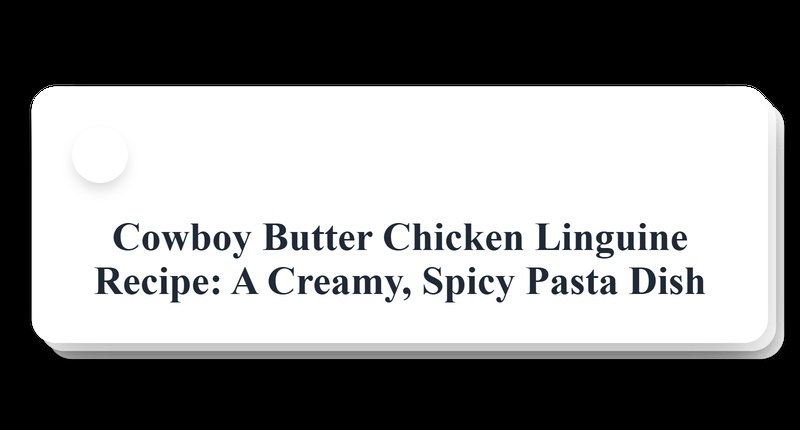 Collage for Cowboy Butter Chicken Linguine: A Flavor-Packed Pasta Recipe