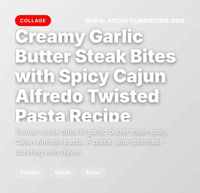 Collage for Creamy Garlic Butter Steak Bites with Spicy Cajun Alfredo Twisted Pasta Recipe